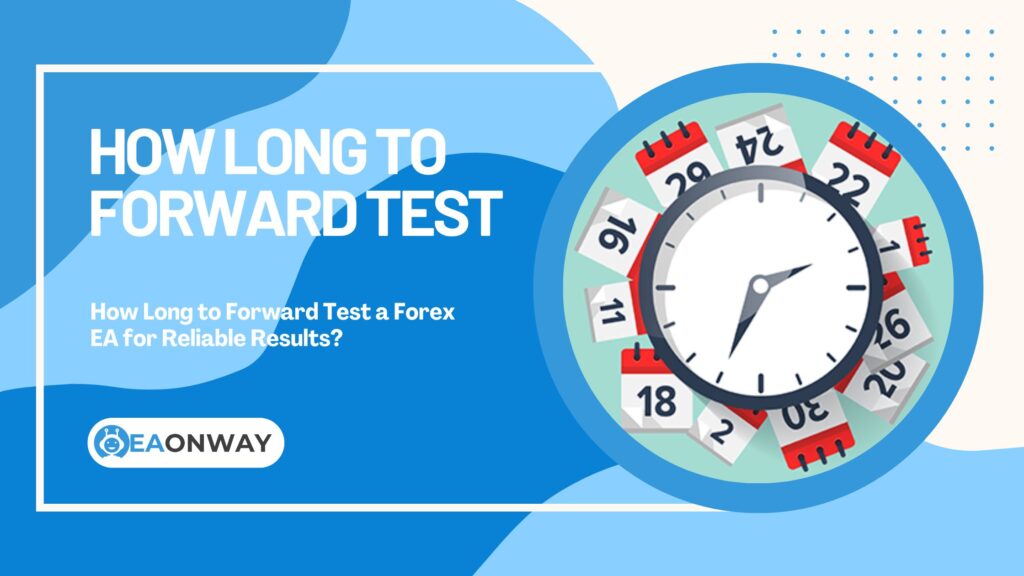 How Long to Forward Test a Forex EA for Reliable Results